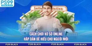 Cách Chơi Xổ Số Online Hấp Dẫn Dễ Hiểu Cho Người Mới