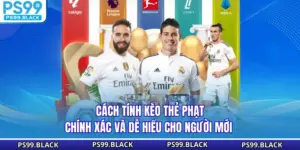 Cách Tính Kèo Thẻ Phạt Chính Xác Và Dễ Hiểu Cho Người Mới