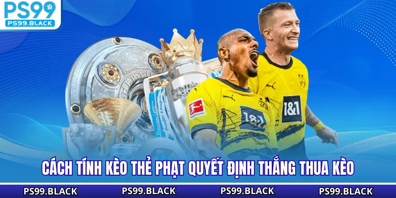 Cách tính kèo thẻ phạt quyết định thắng thua kèo