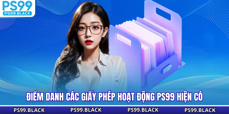 Điểm danh các giấy phép hoạt động PS99 hiện có