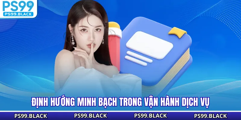 Định hướng minh bạch trong vận hành dịch vụ