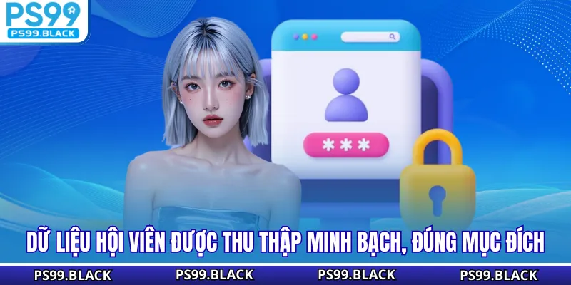 Dữ liệu hội viên được thu thập minh bạch, đúng mục đích