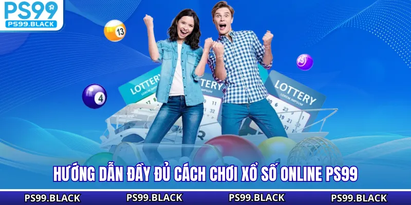 Hướng dẫn đầy đủ cách chơi xổ số online PS99