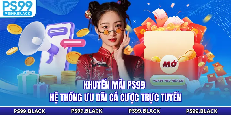 Khuyến mãi PS99 hệ thống ưu đãi cá cược trực tuyến