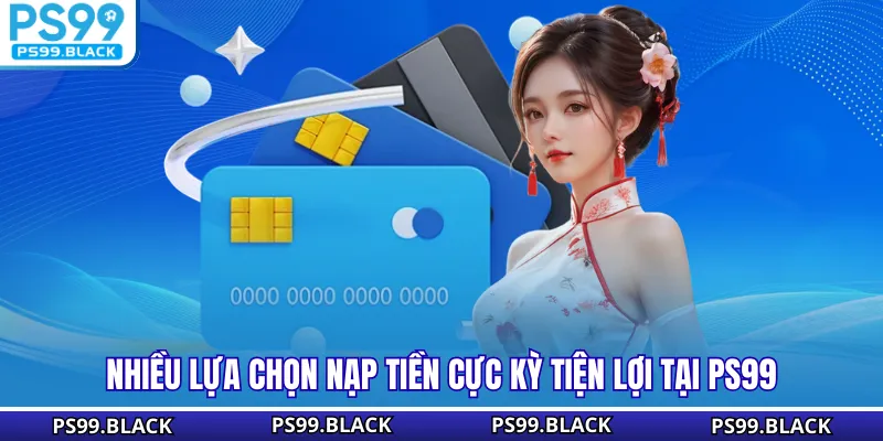 Nhiều lựa chọn nạp tiền cực kỳ tiện lợi tại PS99