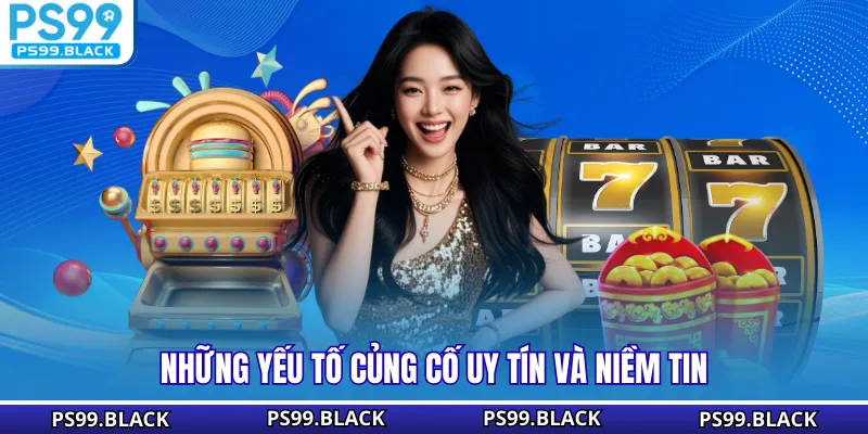 Những yếu tố củng cố uy tín và niềm tin