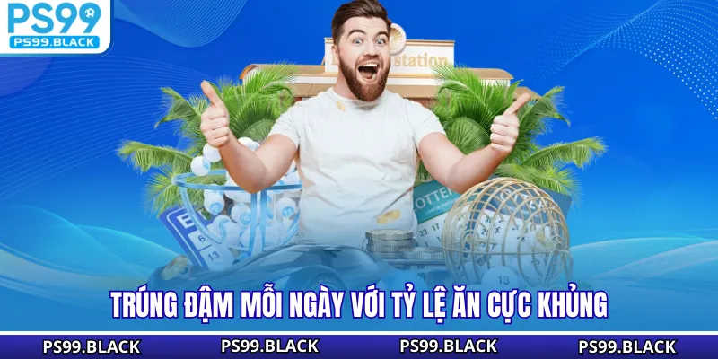 Trúng đậm mỗi ngày với tỷ lệ ăn cực khủng